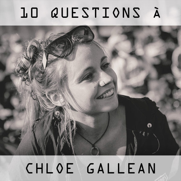 Interview: 10 questions à Chloé Gallean Interview: 10 questions à Chloé Gallean